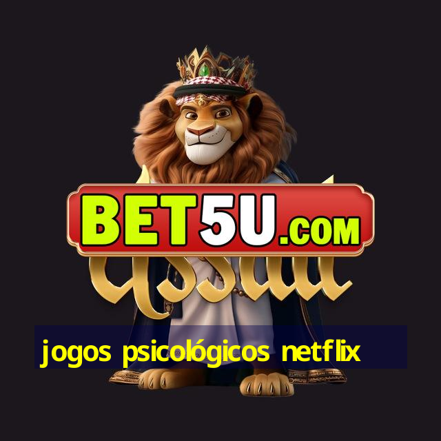 jogos psicológicos netflix